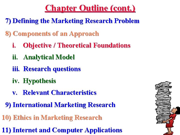 Chapter Outline (cont. ) 7) Defining the Marketing Research Problem 8) Components of an