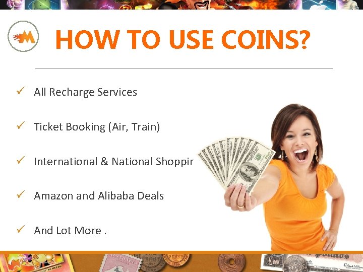 HOW TO USE COINS? ü All Recharge Services ü Ticket Booking (Air, Train) ü