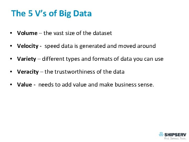 The 5 V’s of Big Data • Volume – the vast size of the