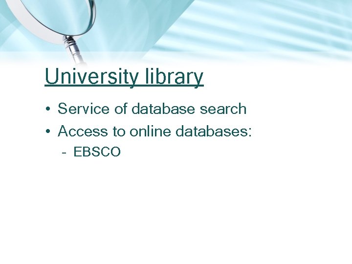 University library • Service of database search • Access to online databases: – EBSCO