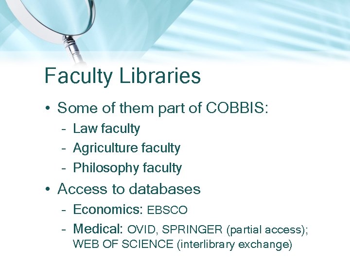 Faculty Libraries • Some of them part of COBBIS: – Law faculty – Agriculture