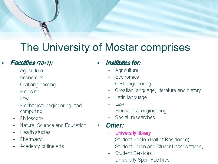 The University of Mostar comprises • Faculties (10+1): – – – Agriculture Economics Civil