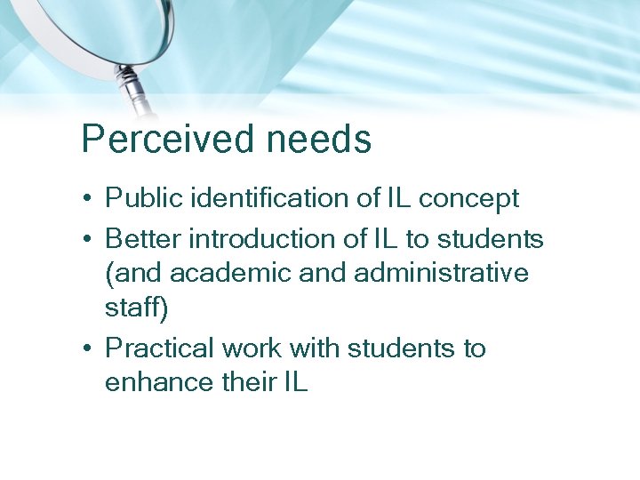 Perceived needs • Public identification of IL concept • Better introduction of IL to