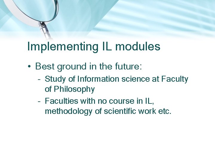 Implementing IL modules • Best ground in the future: – Study of Information science