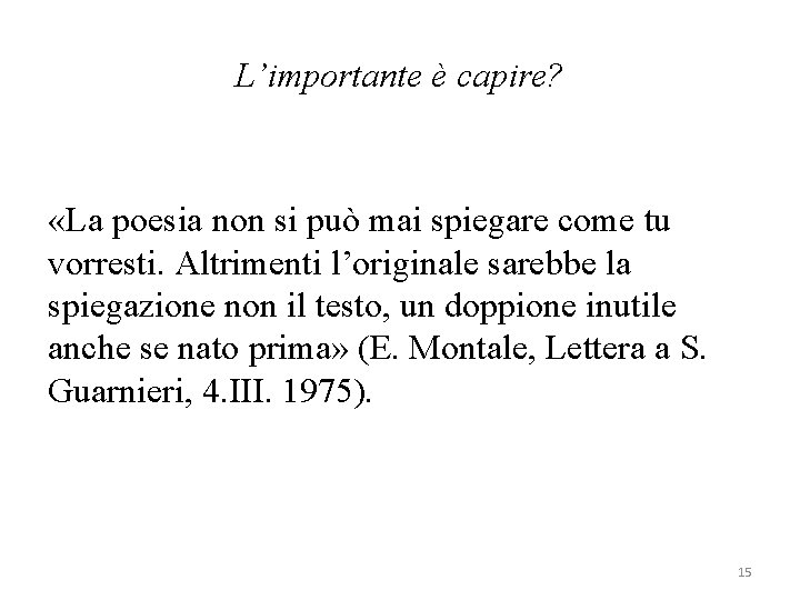 L’importante è capire? «La poesia non si può mai spiegare come tu vorresti. Altrimenti