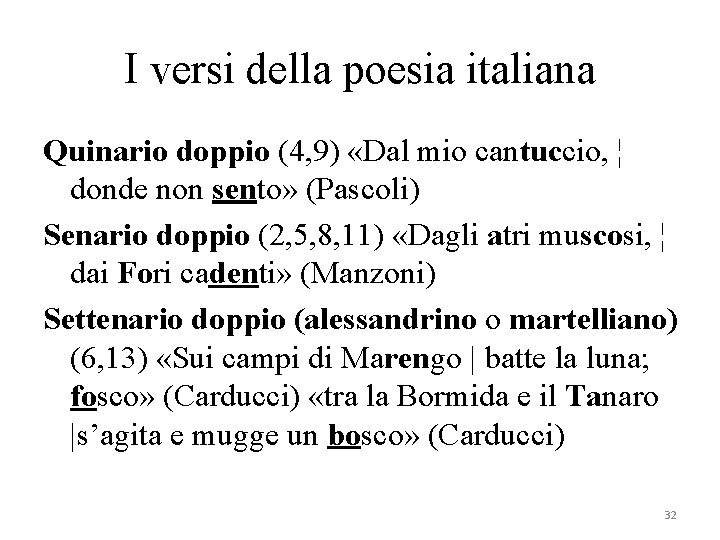 I versi della poesia italiana Quinario doppio (4, 9) «Dal mio cantuccio, ¦ donde