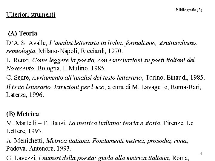 Ulteriori strumenti Bibliografia (3) (A) Teoria D’A. S. Avalle, L’analisi letteraria in Italia: formalismo,