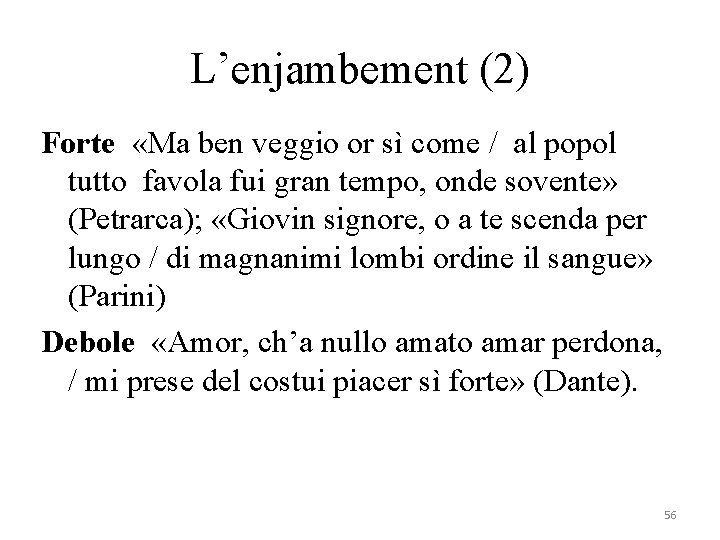 L’enjambement (2) Forte «Ma ben veggio or sì come / al popol tutto favola