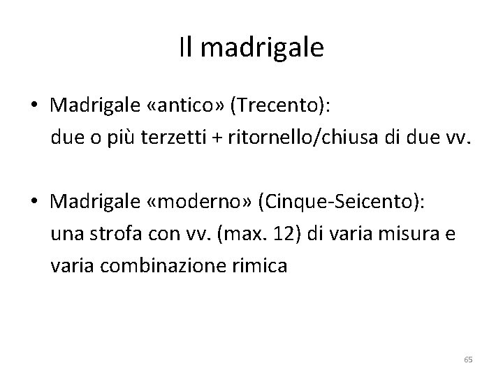 Il madrigale • Madrigale «antico» (Trecento): due o più terzetti + ritornello/chiusa di due