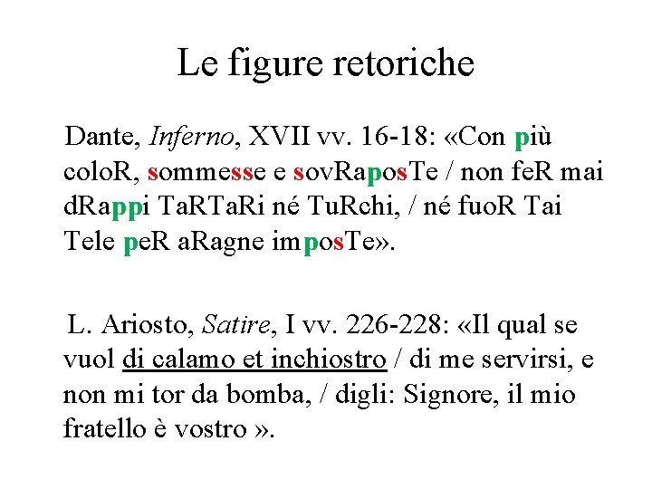 Le figure retoriche Dante, Inferno, XVII vv. 16 -18: «Con più colo. R, sommesse