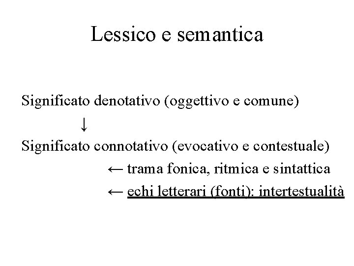 Lessico e semantica Significato denotativo (oggettivo e comune) ↓ Significato connotativo (evocativo e contestuale)
