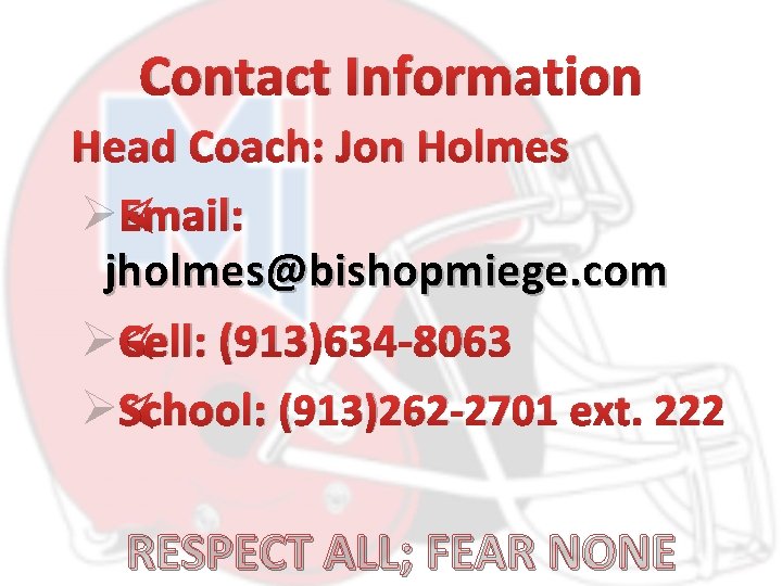 Contact Information Head Coach: Jon Holmes ØEmail: jholmes@bishopmiege. com ØCell: (913)634 -8063 ØSchool: (913)262