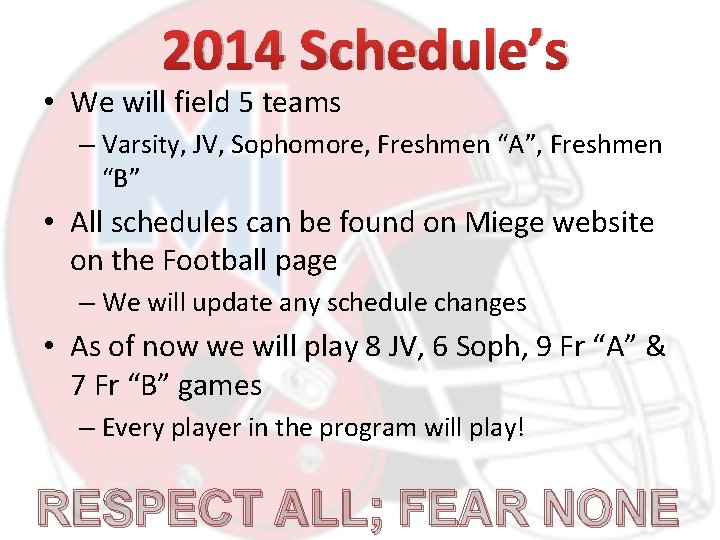 2014 Schedule’s • We will field 5 teams – Varsity, JV, Sophomore, Freshmen “A”,