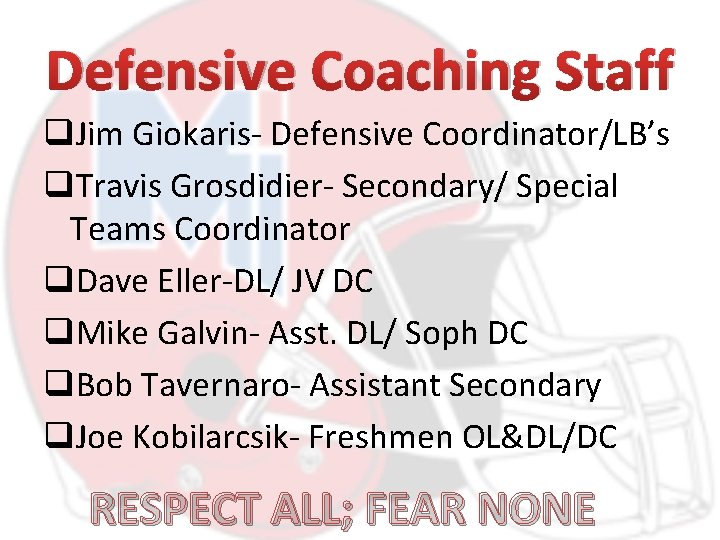 Defensive Coaching Staff q. Jim Giokaris- Defensive Coordinator/LB’s q. Travis Grosdidier- Secondary/ Special Teams