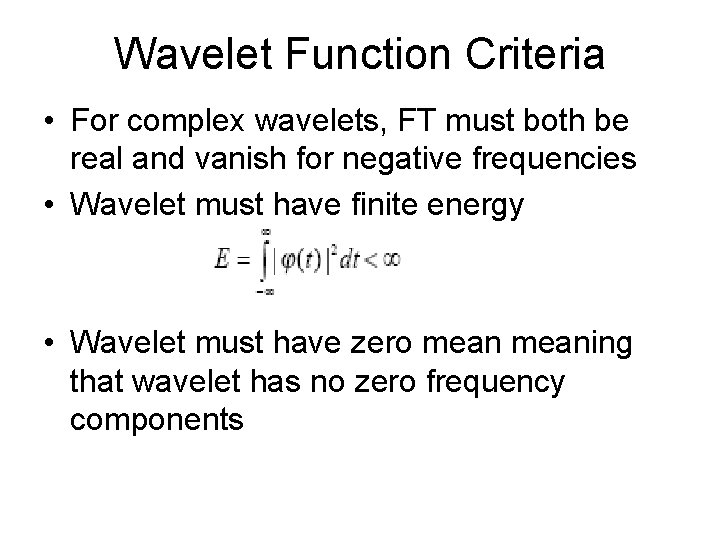 Wavelet Function Criteria • For complex wavelets, FT must both be real and vanish