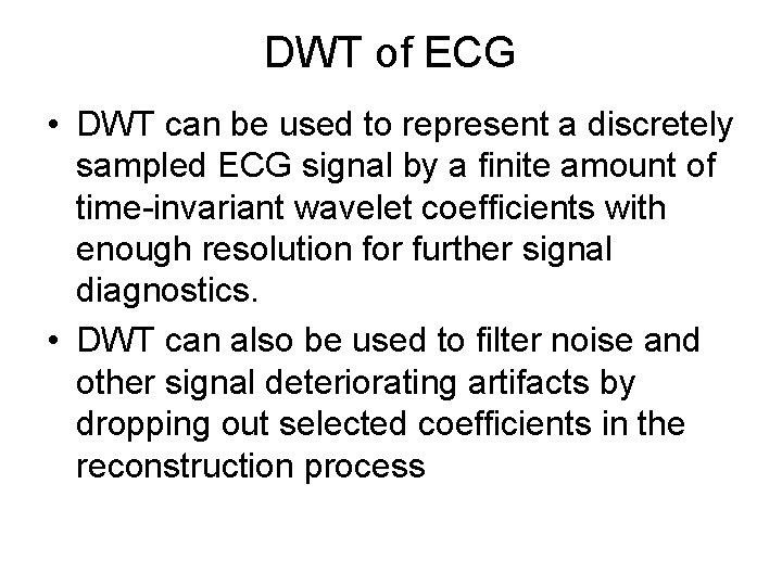 DWT of ECG • DWT can be used to represent a discretely sampled ECG