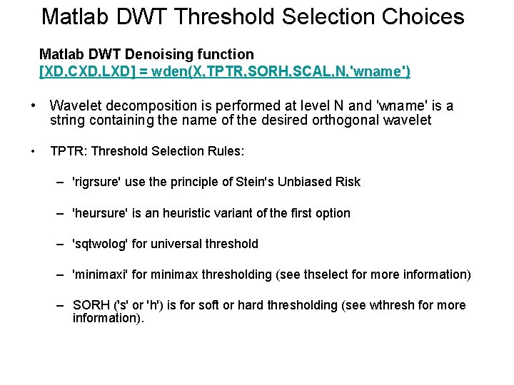 Matlab DWT Threshold Selection Choices Matlab DWT Denoising function [XD, CXD, LXD] = wden(X,