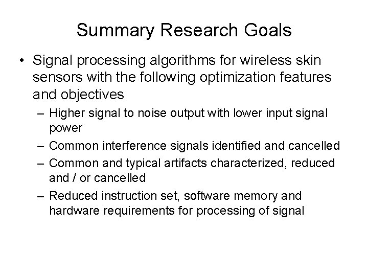 Summary Research Goals • Signal processing algorithms for wireless skin sensors with the following