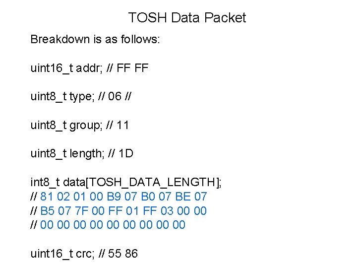 TOSH Data Packet Breakdown is as follows: uint 16_t addr; // FF FF uint