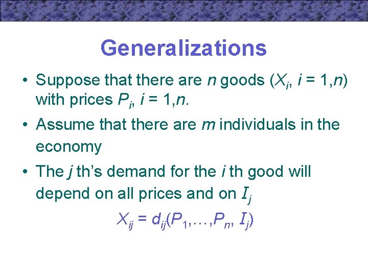 Generalizations • Suppose that there are n goods (Xi, i = 1, n) with