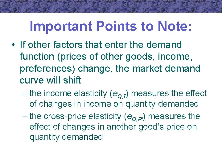 Important Points to Note: • If other factors that enter the demand function (prices