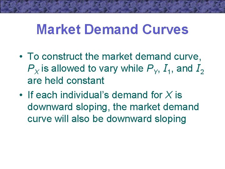 Market Demand Curves • To construct the market demand curve, PX is allowed to