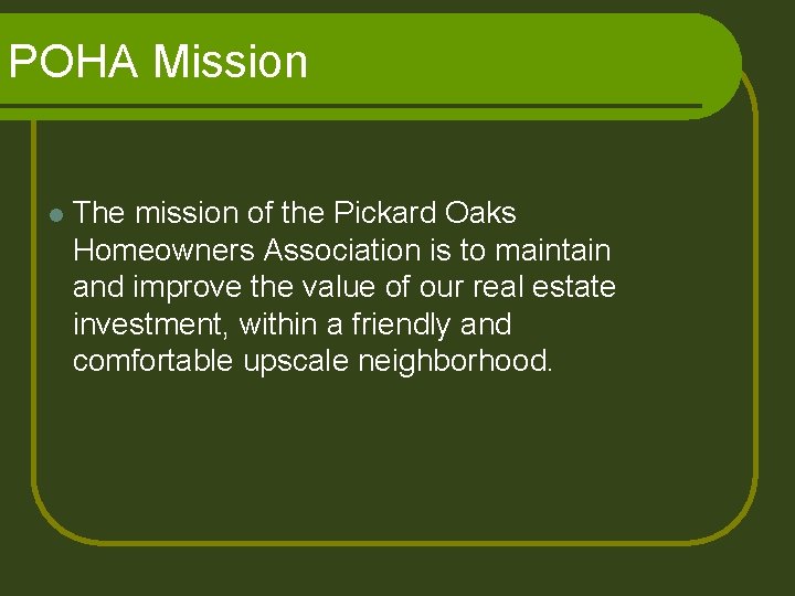 POHA Mission l The mission of the Pickard Oaks Homeowners Association is to maintain