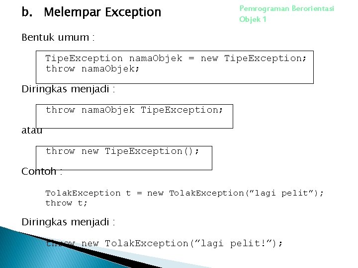 b. Melempar Exception Pemrograman Berorientasi Objek 1 Bentuk umum : Tipe. Exception nama. Objek