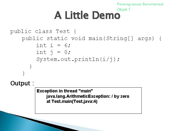 Pemrograman Berorientasi Objek 1 A Little Demo public class Test { public static void