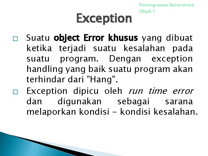 Exception � � Pemrograman Berorientasi Objek 1 Suatu object Error khusus yang dibuat ketika