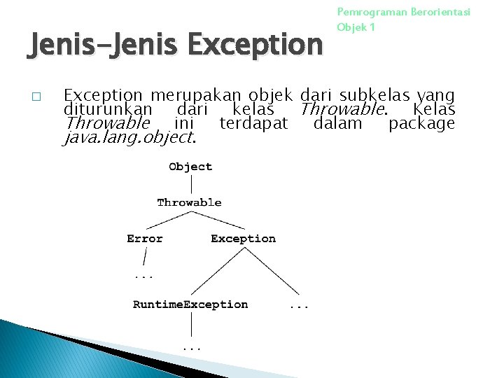 Jenis-Jenis Exception � Pemrograman Berorientasi Objek 1 Exception merupakan objek dari subkelas yang diturunkan