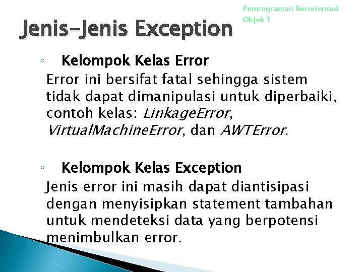 Jenis-Jenis Exception Pemrograman Berorientasi Objek 1 ◦ Kelompok Kelas Error ini bersifat fatal sehingga
