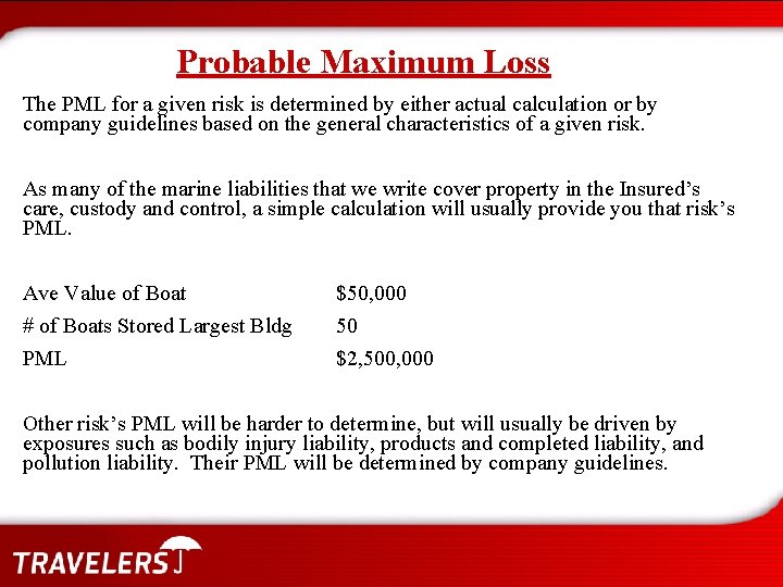 Probable Maximum Loss The PML for a given risk is determined by either actual
