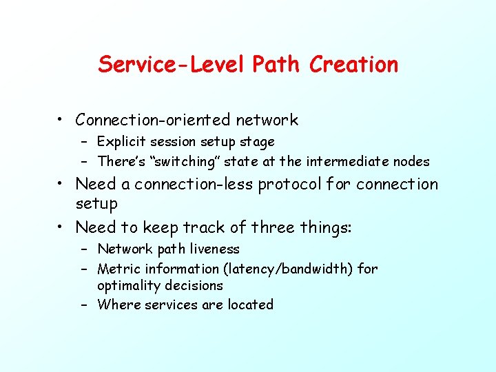 Service-Level Path Creation • Connection-oriented network – Explicit session setup stage – There’s “switching”