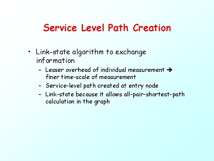 Service Level Path Creation • Link-state algorithm to exchange information – Lesser overhead of