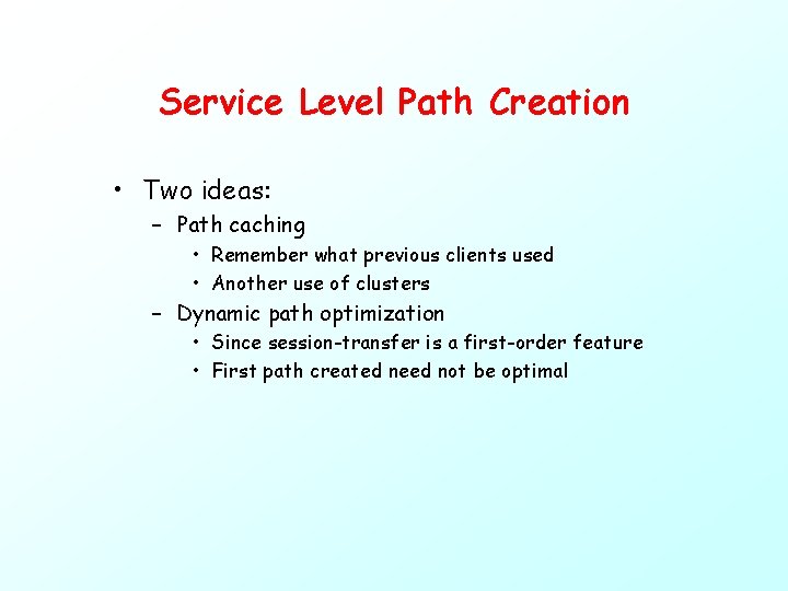 Service Level Path Creation • Two ideas: – Path caching • Remember what previous