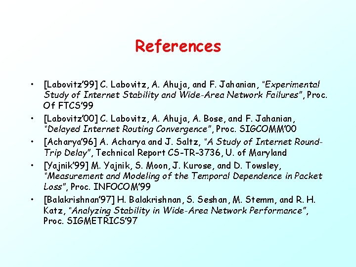 References • • • [Labovitz’ 99] C. Labovitz, A. Ahuja, and F. Jahanian, “Experimental