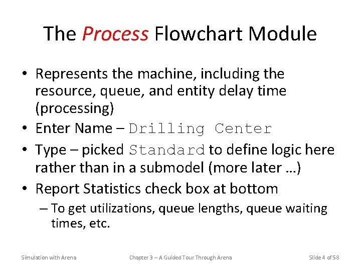 The Process Flowchart Module • Represents the machine, including the resource, queue, and entity