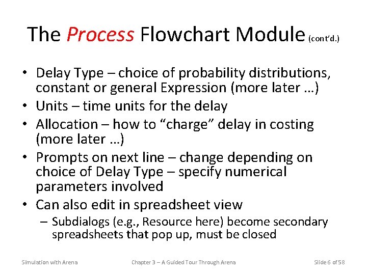 The Process Flowchart Module (cont’d. ) • Delay Type – choice of probability distributions,