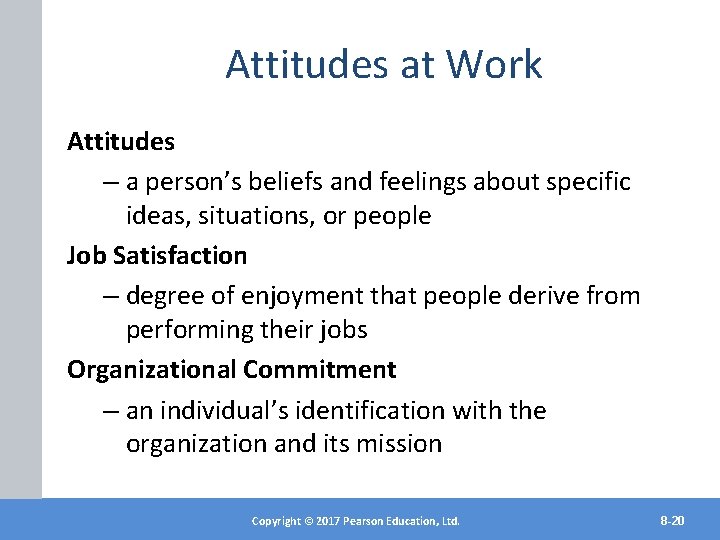Attitudes at Work Attitudes – a person’s beliefs and feelings about specific ideas, situations,