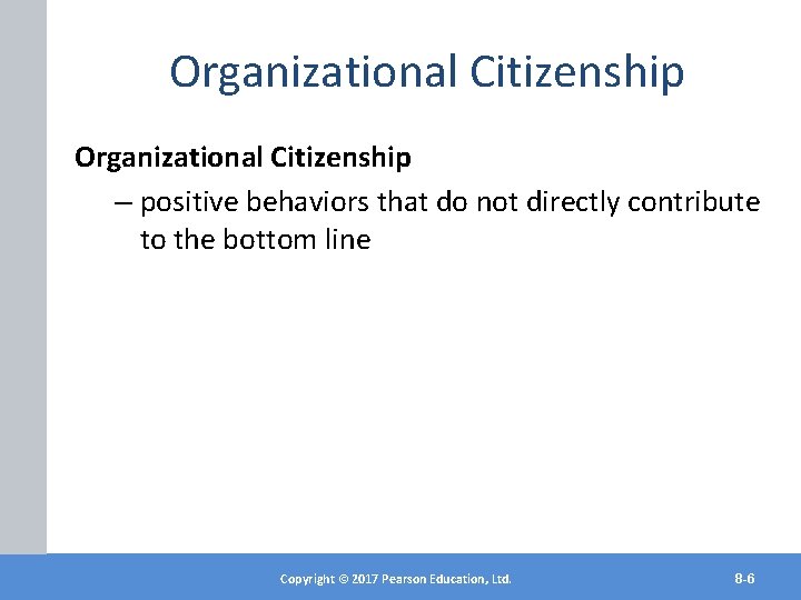 Organizational Citizenship – positive behaviors that do not directly contribute to the bottom line