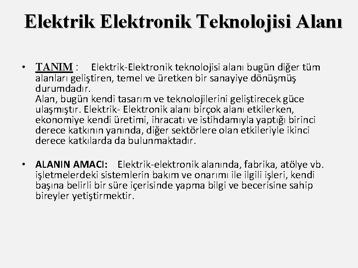 Elektrik Elektronik Teknolojisi Alanı • TANIM : Elektrik-Elektronik teknolojisi alanı bugün diğer tüm alanları