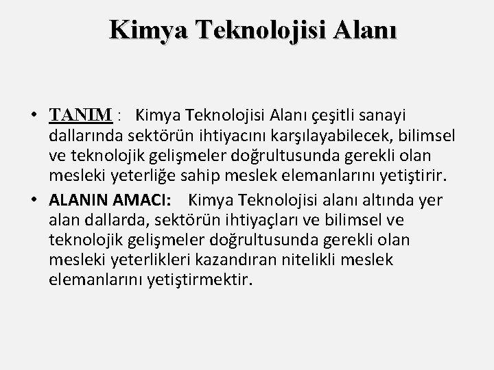 Kimya Teknolojisi Alanı • TANIM : Kimya Teknolojisi Alanı çeşitli sanayi dallarında sektörün ihtiyacını