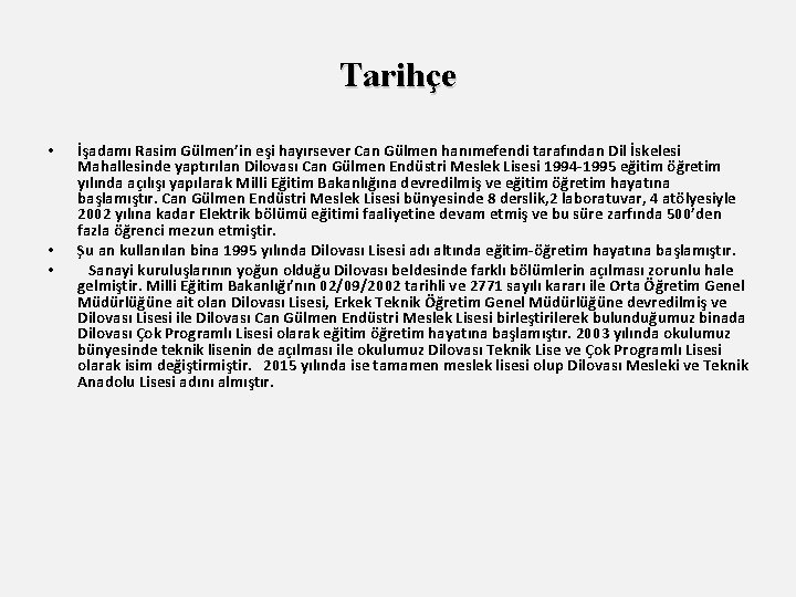 Tarihçe • • • İşadamı Rasim Gülmen’in eşi hayırsever Can Gülmen hanımefendi tarafından Dil