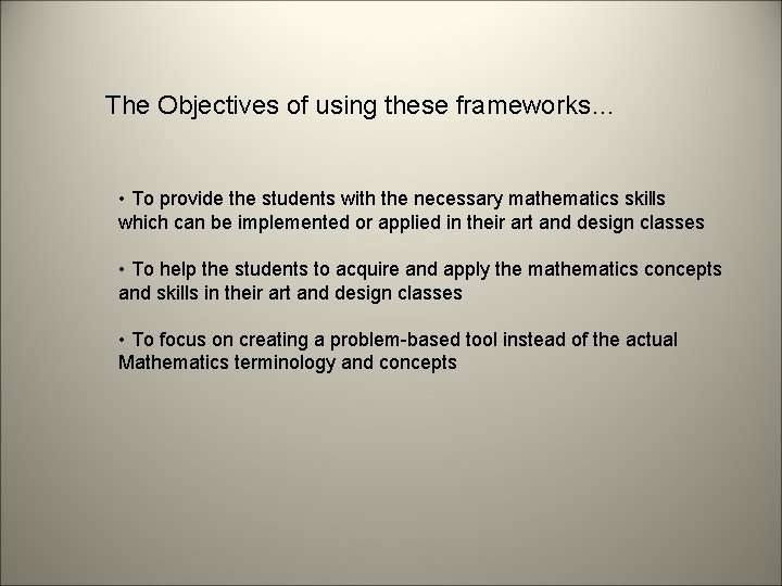 The Objectives of using these frameworks… • To provide the students with the necessary