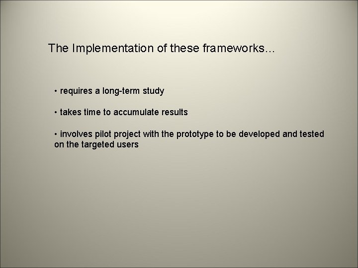 The Implementation of these frameworks… • requires a long-term study • takes time to