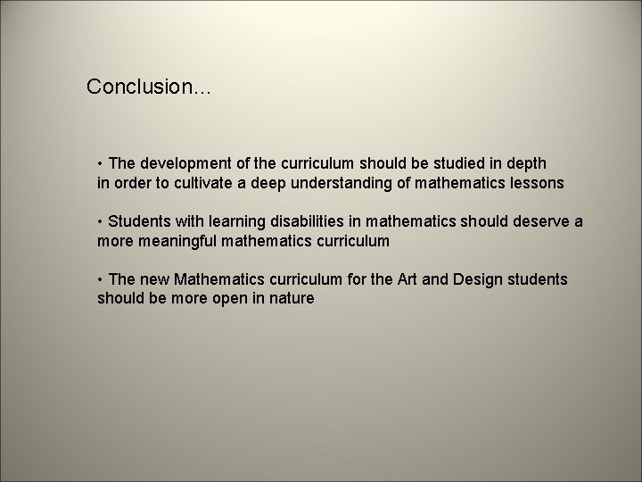 Conclusion… • The development of the curriculum should be studied in depth in order