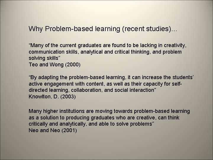 Why Problem-based learning (recent studies)… “Many of the current graduates are found to be