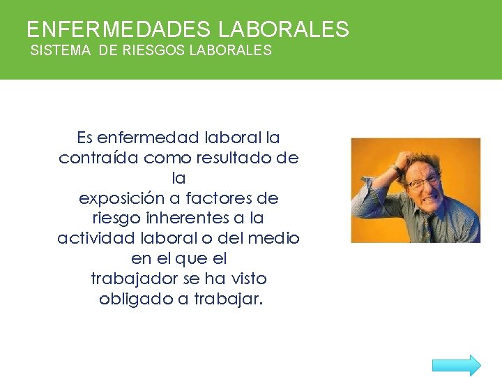 ENFERMEDADES LABORALES SISTEMA DE RIESGOS LABORALES Es enfermedad laboral la contraída como resultado de