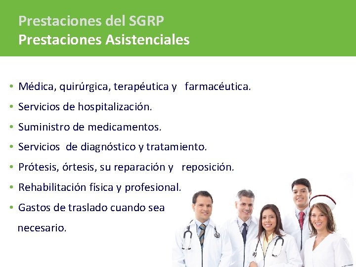 Prestaciones del SGRP Prestaciones Asistenciales • Médica, quirúrgica, terapéutica y farmacéutica. • Servicios de